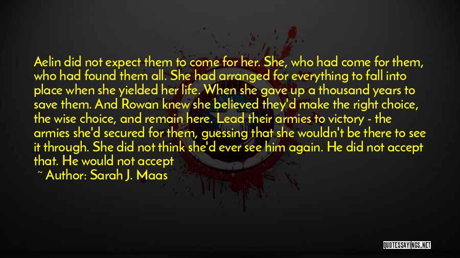 Sarah J. Maas Quotes: Aelin Did Not Expect Them To Come For Her. She, Who Had Come For Them, Who Had Found Them All.