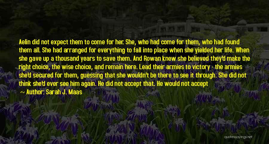 Sarah J. Maas Quotes: Aelin Did Not Expect Them To Come For Her. She, Who Had Come For Them, Who Had Found Them All.