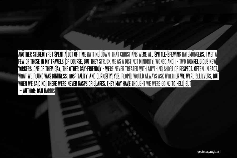 Dan Harris Quotes: Another Stereotype I Spent A Lot Of Time Batting Down: That Christians Were All Spittle-spewing Hatemongers. I Met A Few