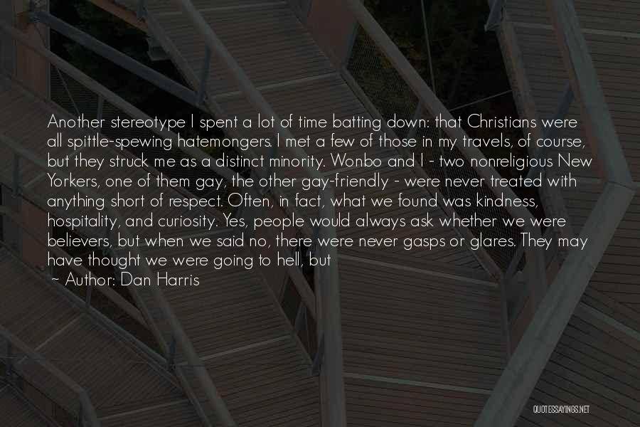 Dan Harris Quotes: Another Stereotype I Spent A Lot Of Time Batting Down: That Christians Were All Spittle-spewing Hatemongers. I Met A Few