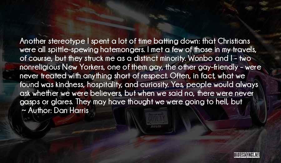 Dan Harris Quotes: Another Stereotype I Spent A Lot Of Time Batting Down: That Christians Were All Spittle-spewing Hatemongers. I Met A Few