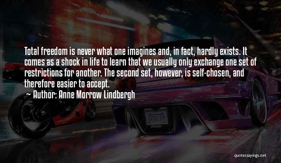 Anne Morrow Lindbergh Quotes: Total Freedom Is Never What One Imagines And, In Fact, Hardly Exists. It Comes As A Shock In Life To