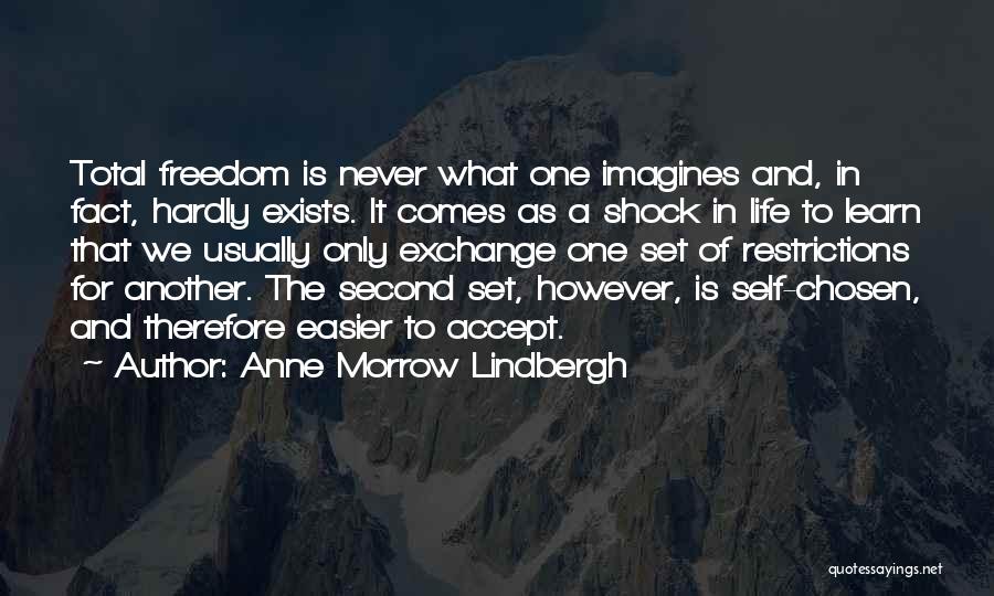 Anne Morrow Lindbergh Quotes: Total Freedom Is Never What One Imagines And, In Fact, Hardly Exists. It Comes As A Shock In Life To