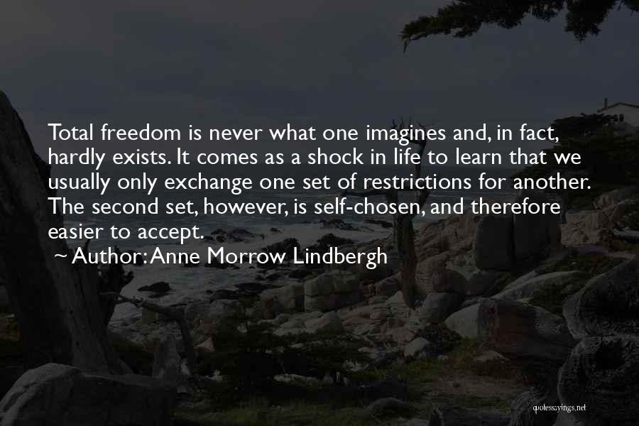 Anne Morrow Lindbergh Quotes: Total Freedom Is Never What One Imagines And, In Fact, Hardly Exists. It Comes As A Shock In Life To