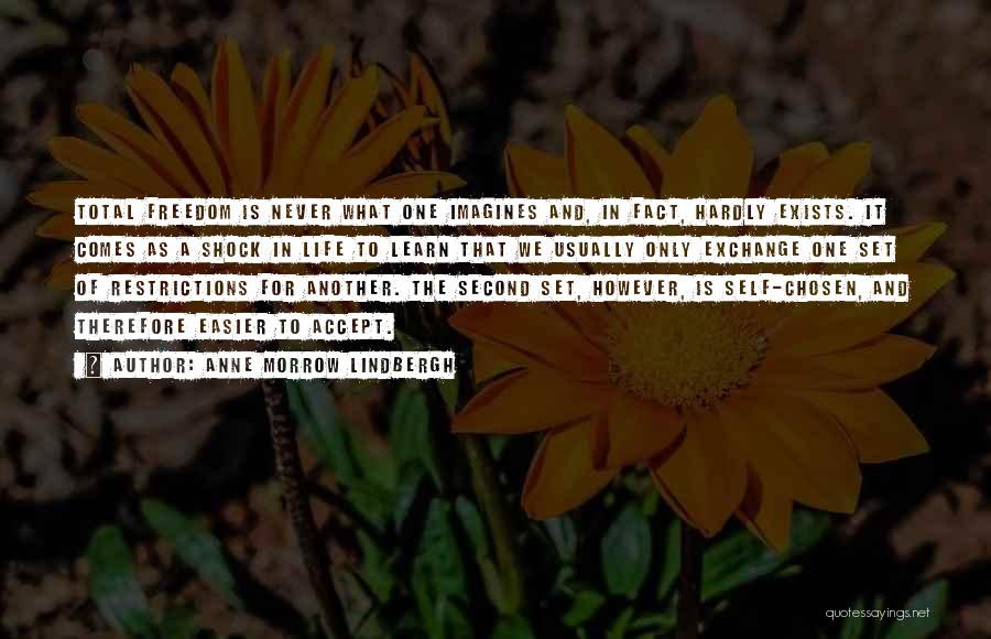 Anne Morrow Lindbergh Quotes: Total Freedom Is Never What One Imagines And, In Fact, Hardly Exists. It Comes As A Shock In Life To