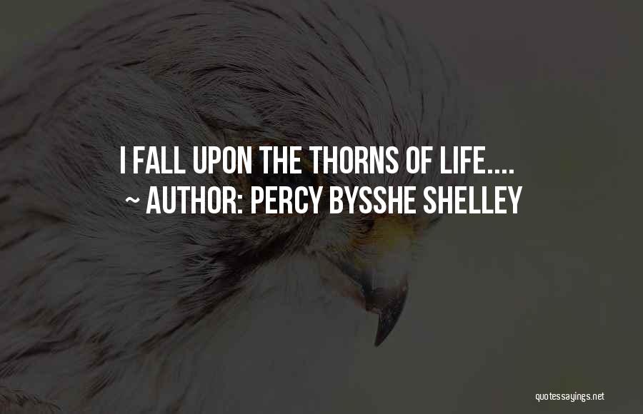 Percy Bysshe Shelley Quotes: I Fall Upon The Thorns Of Life....