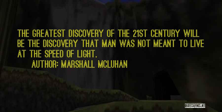 Marshall McLuhan Quotes: The Greatest Discovery Of The 21st Century Will Be The Discovery That Man Was Not Meant To Live At The