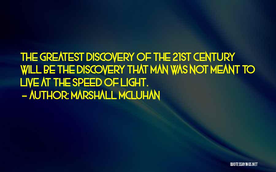 Marshall McLuhan Quotes: The Greatest Discovery Of The 21st Century Will Be The Discovery That Man Was Not Meant To Live At The