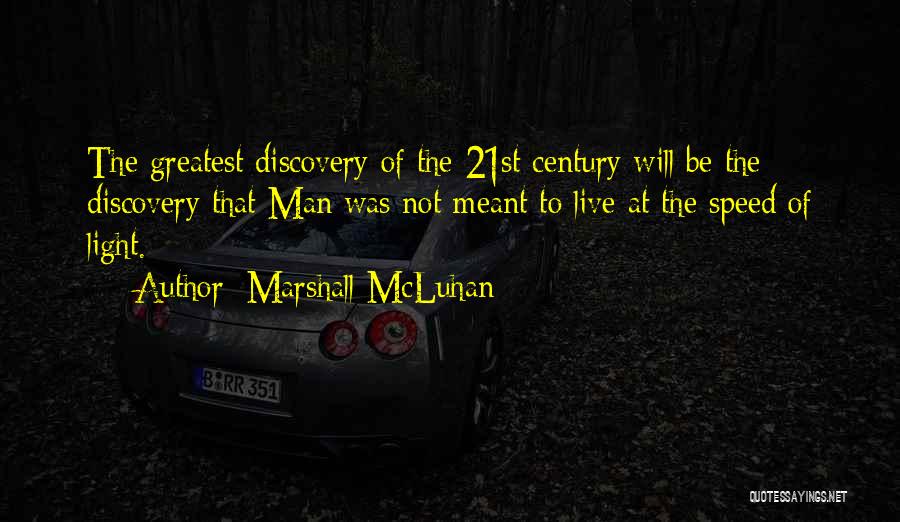 Marshall McLuhan Quotes: The Greatest Discovery Of The 21st Century Will Be The Discovery That Man Was Not Meant To Live At The