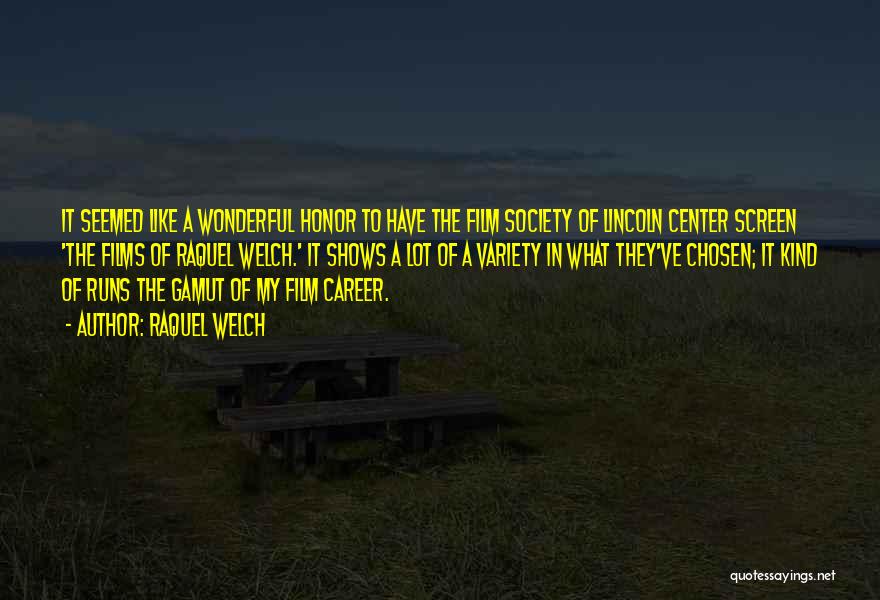 Raquel Welch Quotes: It Seemed Like A Wonderful Honor To Have The Film Society Of Lincoln Center Screen 'the Films Of Raquel Welch.'