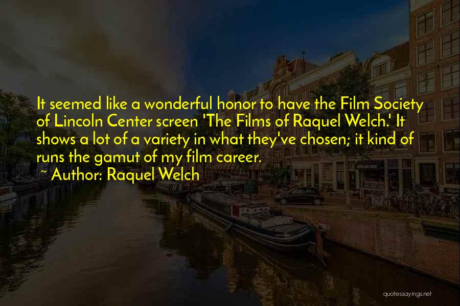 Raquel Welch Quotes: It Seemed Like A Wonderful Honor To Have The Film Society Of Lincoln Center Screen 'the Films Of Raquel Welch.'
