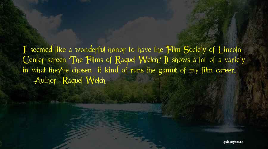 Raquel Welch Quotes: It Seemed Like A Wonderful Honor To Have The Film Society Of Lincoln Center Screen 'the Films Of Raquel Welch.'