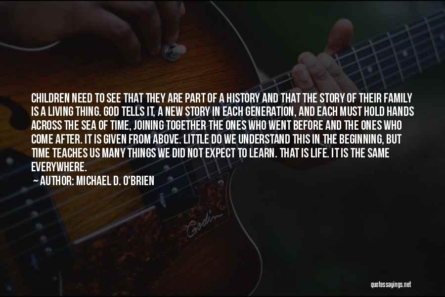 Michael D. O'Brien Quotes: Children Need To See That They Are Part Of A History And That The Story Of Their Family Is A