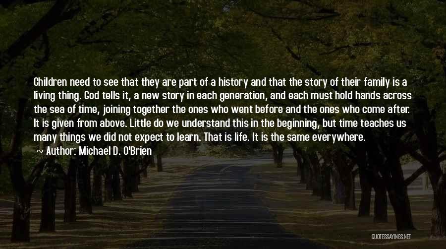 Michael D. O'Brien Quotes: Children Need To See That They Are Part Of A History And That The Story Of Their Family Is A