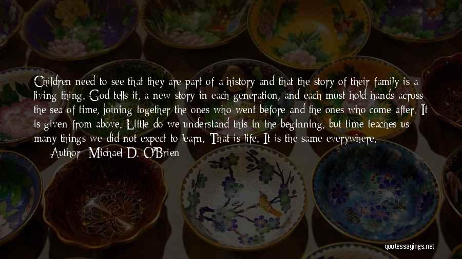 Michael D. O'Brien Quotes: Children Need To See That They Are Part Of A History And That The Story Of Their Family Is A