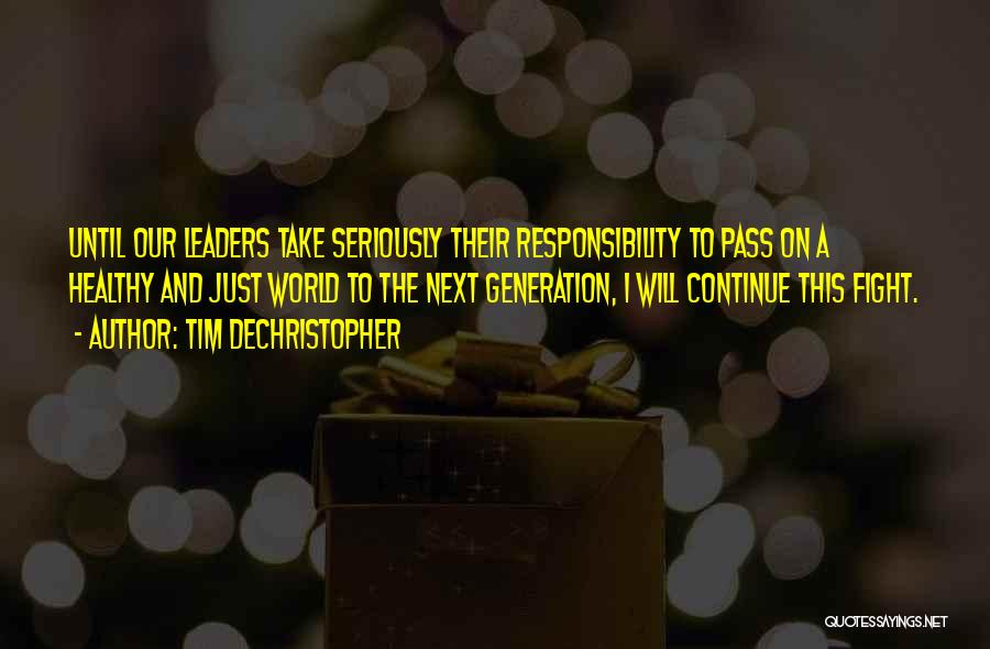 Tim DeChristopher Quotes: Until Our Leaders Take Seriously Their Responsibility To Pass On A Healthy And Just World To The Next Generation, I