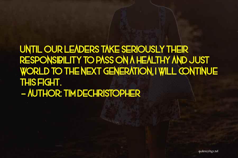 Tim DeChristopher Quotes: Until Our Leaders Take Seriously Their Responsibility To Pass On A Healthy And Just World To The Next Generation, I