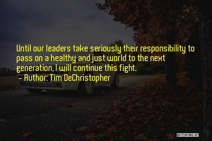 Tim DeChristopher Quotes: Until Our Leaders Take Seriously Their Responsibility To Pass On A Healthy And Just World To The Next Generation, I