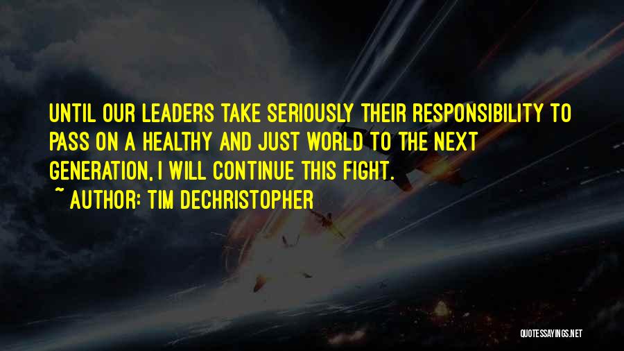 Tim DeChristopher Quotes: Until Our Leaders Take Seriously Their Responsibility To Pass On A Healthy And Just World To The Next Generation, I