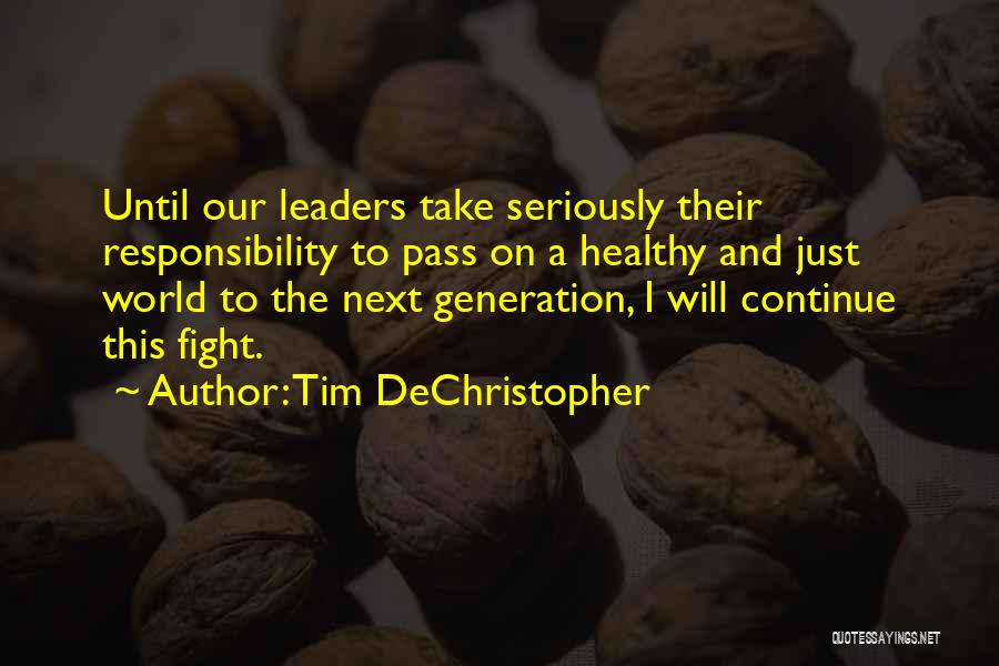 Tim DeChristopher Quotes: Until Our Leaders Take Seriously Their Responsibility To Pass On A Healthy And Just World To The Next Generation, I