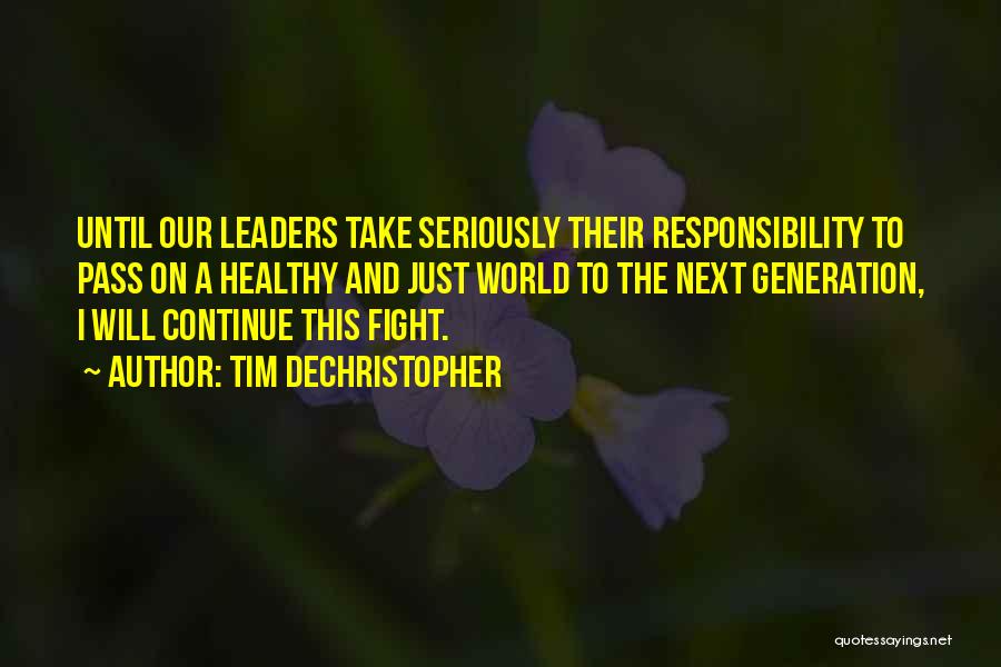 Tim DeChristopher Quotes: Until Our Leaders Take Seriously Their Responsibility To Pass On A Healthy And Just World To The Next Generation, I