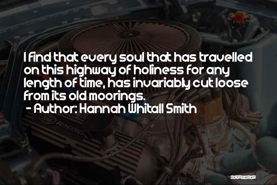 Hannah Whitall Smith Quotes: I Find That Every Soul That Has Travelled On This Highway Of Holiness For Any Length Of Time, Has Invariably