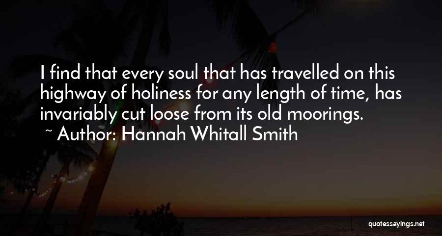 Hannah Whitall Smith Quotes: I Find That Every Soul That Has Travelled On This Highway Of Holiness For Any Length Of Time, Has Invariably