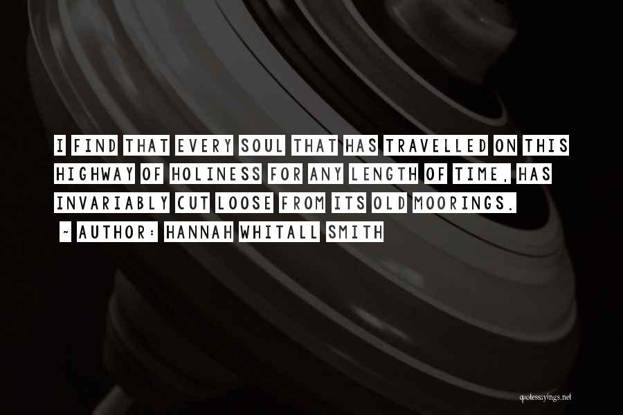 Hannah Whitall Smith Quotes: I Find That Every Soul That Has Travelled On This Highway Of Holiness For Any Length Of Time, Has Invariably