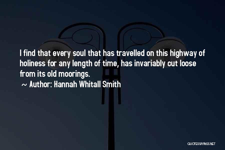Hannah Whitall Smith Quotes: I Find That Every Soul That Has Travelled On This Highway Of Holiness For Any Length Of Time, Has Invariably