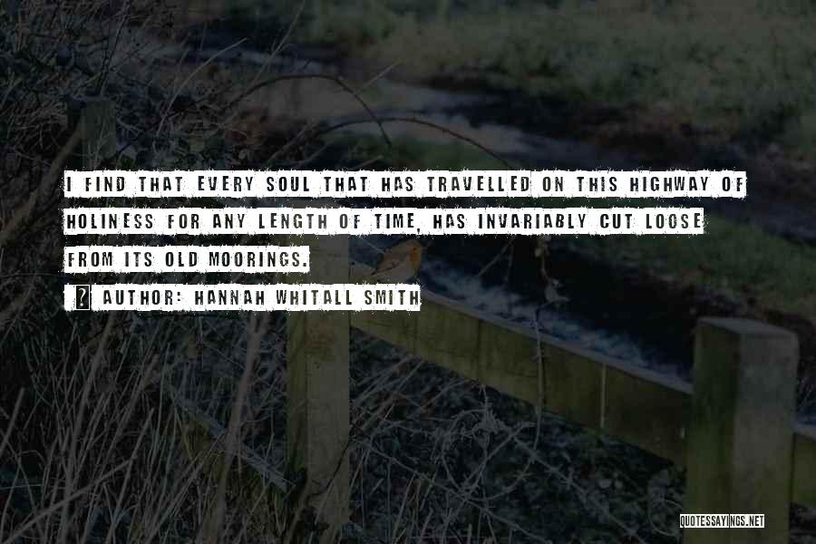 Hannah Whitall Smith Quotes: I Find That Every Soul That Has Travelled On This Highway Of Holiness For Any Length Of Time, Has Invariably