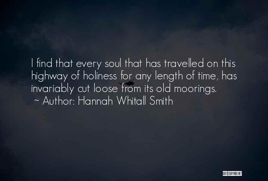 Hannah Whitall Smith Quotes: I Find That Every Soul That Has Travelled On This Highway Of Holiness For Any Length Of Time, Has Invariably