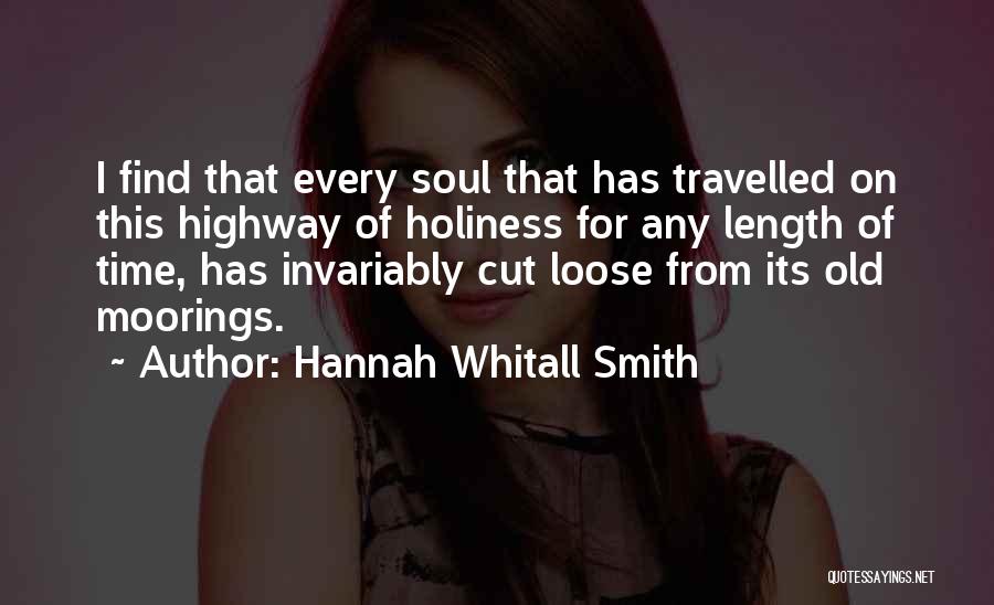 Hannah Whitall Smith Quotes: I Find That Every Soul That Has Travelled On This Highway Of Holiness For Any Length Of Time, Has Invariably