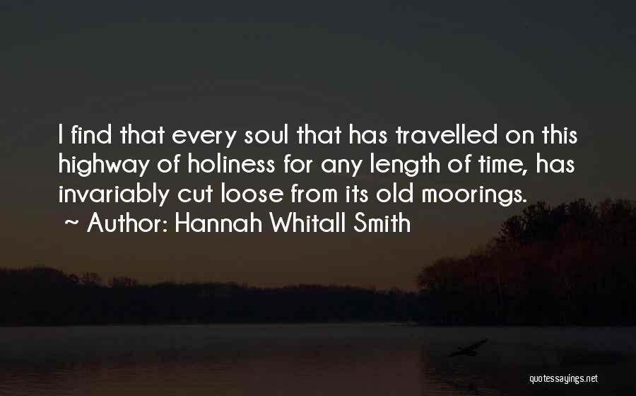Hannah Whitall Smith Quotes: I Find That Every Soul That Has Travelled On This Highway Of Holiness For Any Length Of Time, Has Invariably