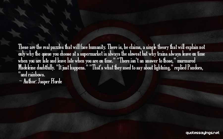 Jasper Fforde Quotes: These Are The Real Puzzles That Will Face Humanity. There Is, He Claims, A Single Theory That Will Explain Not