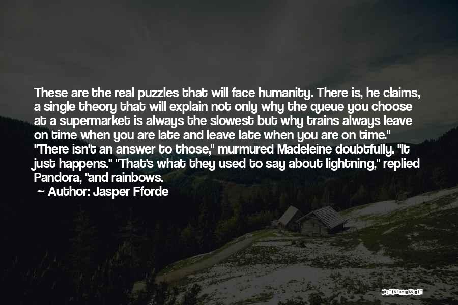 Jasper Fforde Quotes: These Are The Real Puzzles That Will Face Humanity. There Is, He Claims, A Single Theory That Will Explain Not
