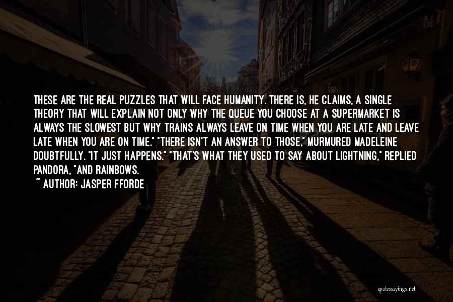 Jasper Fforde Quotes: These Are The Real Puzzles That Will Face Humanity. There Is, He Claims, A Single Theory That Will Explain Not
