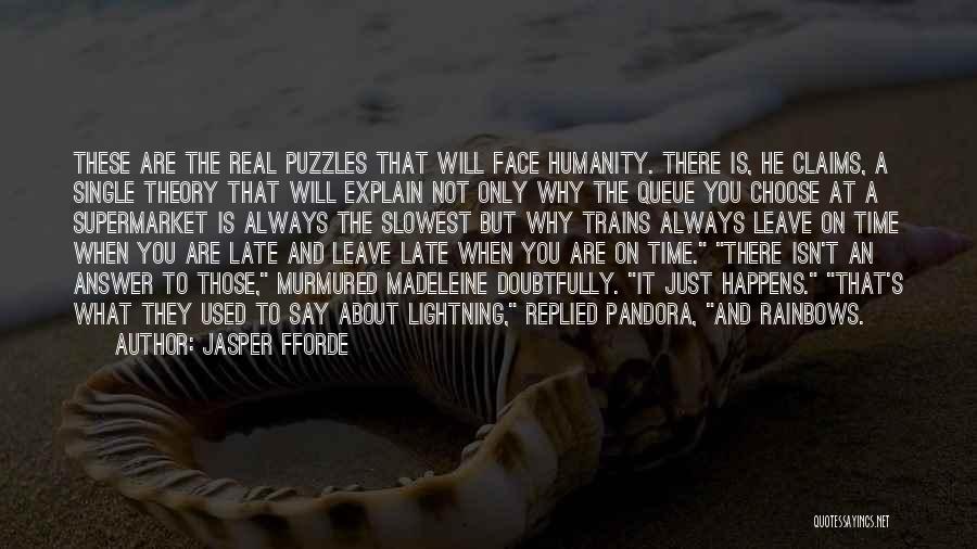 Jasper Fforde Quotes: These Are The Real Puzzles That Will Face Humanity. There Is, He Claims, A Single Theory That Will Explain Not