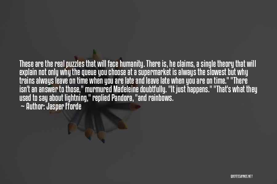 Jasper Fforde Quotes: These Are The Real Puzzles That Will Face Humanity. There Is, He Claims, A Single Theory That Will Explain Not