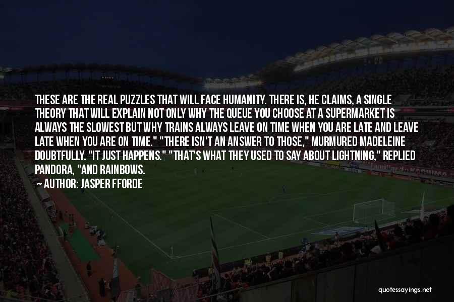 Jasper Fforde Quotes: These Are The Real Puzzles That Will Face Humanity. There Is, He Claims, A Single Theory That Will Explain Not