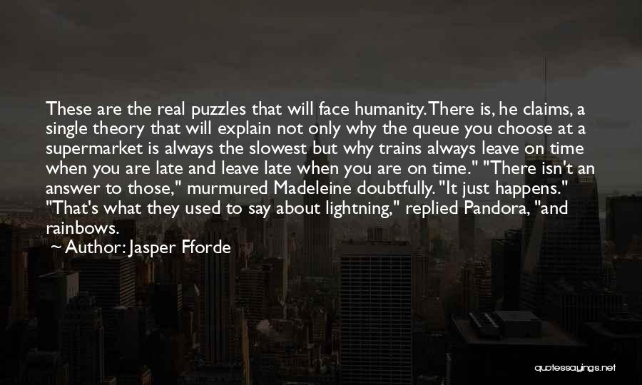 Jasper Fforde Quotes: These Are The Real Puzzles That Will Face Humanity. There Is, He Claims, A Single Theory That Will Explain Not