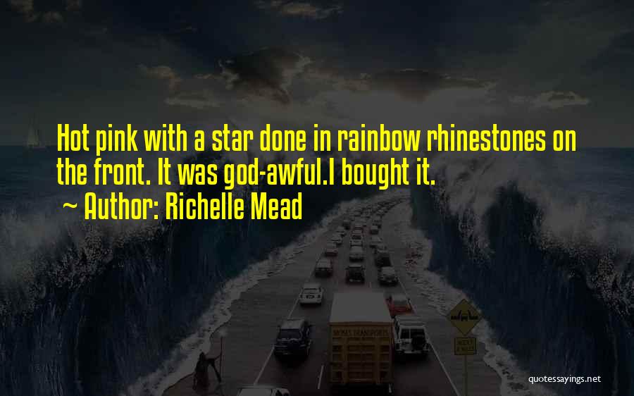 Richelle Mead Quotes: Hot Pink With A Star Done In Rainbow Rhinestones On The Front. It Was God-awful.i Bought It.