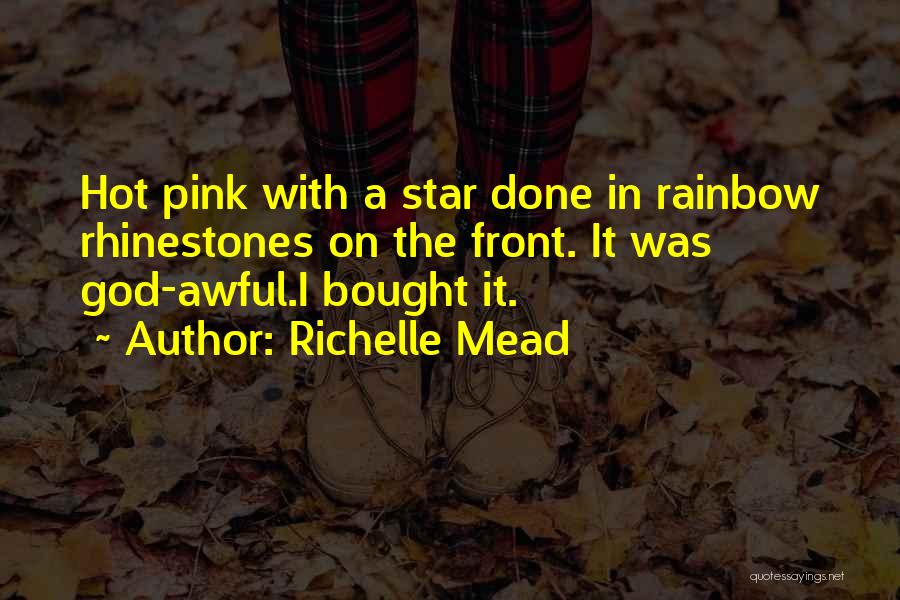 Richelle Mead Quotes: Hot Pink With A Star Done In Rainbow Rhinestones On The Front. It Was God-awful.i Bought It.