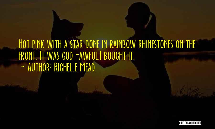 Richelle Mead Quotes: Hot Pink With A Star Done In Rainbow Rhinestones On The Front. It Was God-awful.i Bought It.