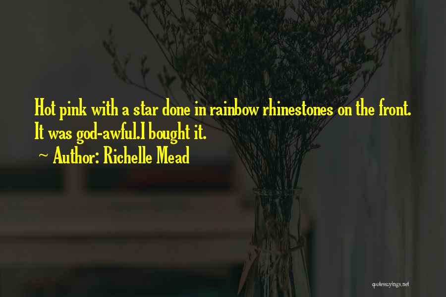 Richelle Mead Quotes: Hot Pink With A Star Done In Rainbow Rhinestones On The Front. It Was God-awful.i Bought It.