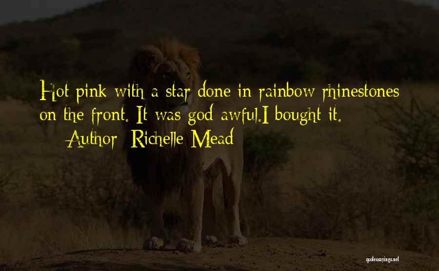 Richelle Mead Quotes: Hot Pink With A Star Done In Rainbow Rhinestones On The Front. It Was God-awful.i Bought It.