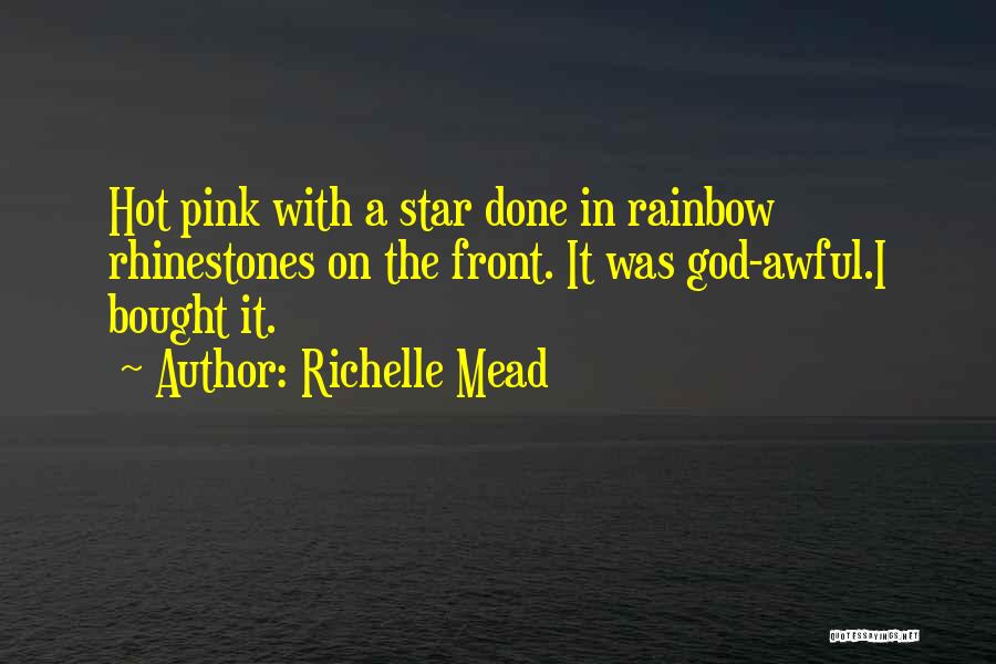 Richelle Mead Quotes: Hot Pink With A Star Done In Rainbow Rhinestones On The Front. It Was God-awful.i Bought It.