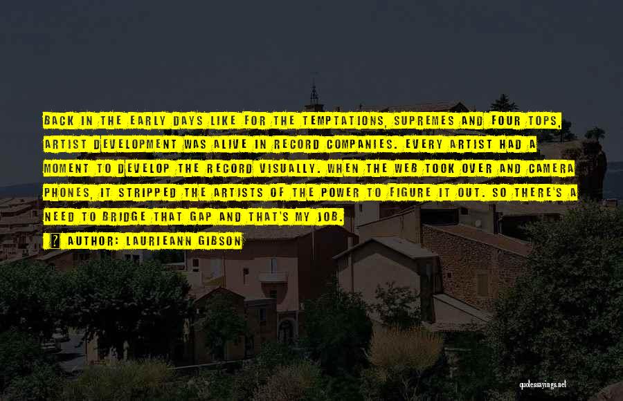 Laurieann Gibson Quotes: Back In The Early Days Like For The Temptations, Supremes And Four Tops, Artist Development Was Alive In Record Companies.