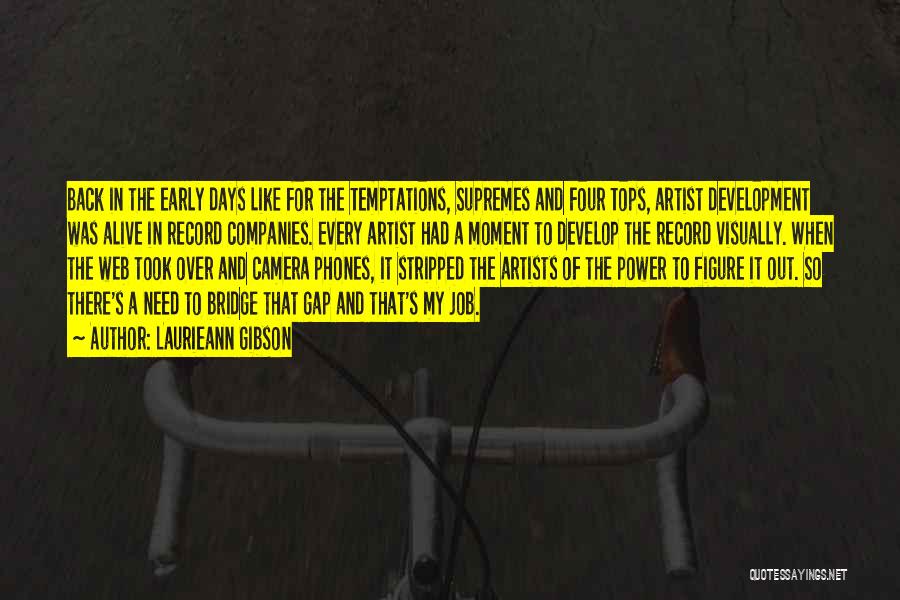 Laurieann Gibson Quotes: Back In The Early Days Like For The Temptations, Supremes And Four Tops, Artist Development Was Alive In Record Companies.