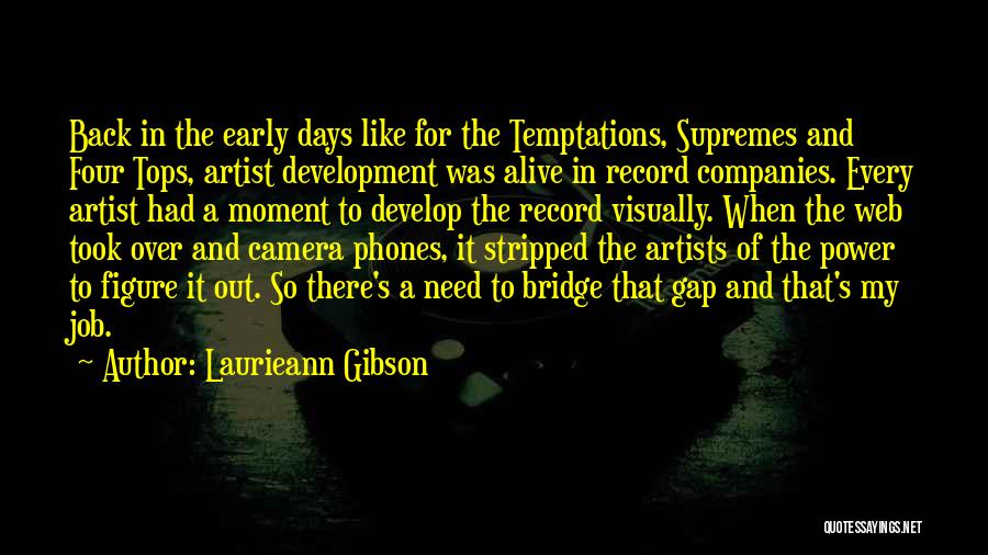 Laurieann Gibson Quotes: Back In The Early Days Like For The Temptations, Supremes And Four Tops, Artist Development Was Alive In Record Companies.