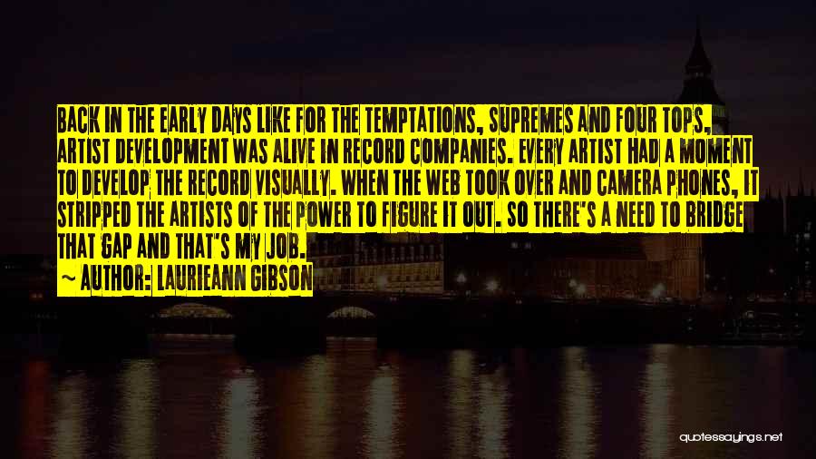 Laurieann Gibson Quotes: Back In The Early Days Like For The Temptations, Supremes And Four Tops, Artist Development Was Alive In Record Companies.